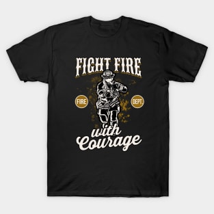 Firefighter fight Fire with Courage T-Shirt